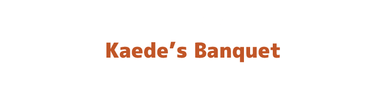 Kaede’s Banquet